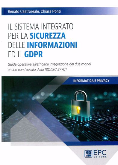 Immagine di Il sistema integrato per la sicurezza delle informazioni ed il GDPR. Guida operativa all'efficace integraizone dei due mondi anche con l'ausilio delle ISO/IEC 27701