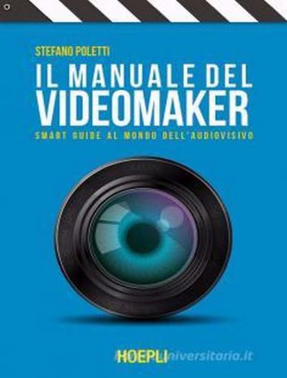 Immagine di Il manuale del videomaker. Smart guide al mondo dell'audiovisivo