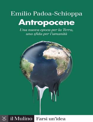 Immagine di Antropocene. Una nuova epoca per la Terra, una sfida per l'umanità