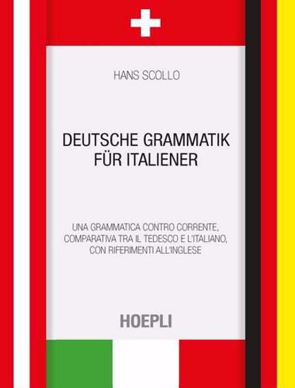Immagine di Deutsche Grammatik für italiener. Una grammatica controcorrente, comparativa tra il tedesco e l'italiano, con riferimenti all'inglese