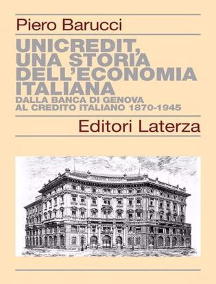 Immagine di UniCredit, una storia dell'economia italiana. Dalla Banca di Genova al Credito Italiano 1870-1945