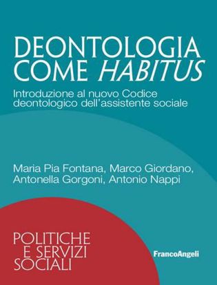 Immagine di Deontologia come habitus. Introduzione al nuovo Codice deontologico dell'assistente sociale