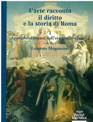 Immagine di L'arte racconta il diritto e la storia di Roma I - Approfondimenti sull'età giulio-claudia