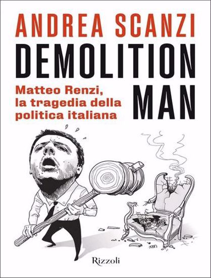 Immagine di Demolition man. Matteo Renzi, la tragedia della politica italiana
