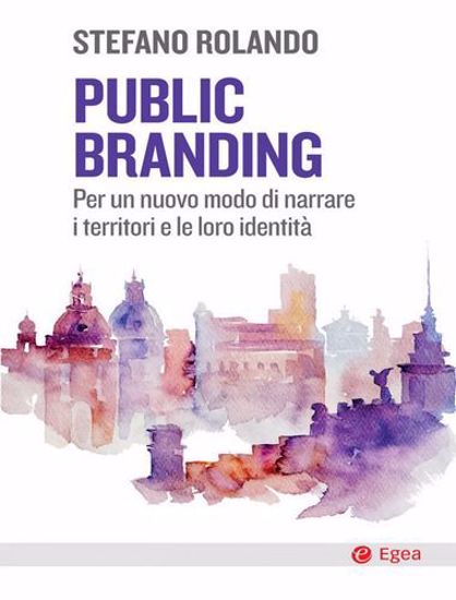 Immagine di Public branding. Per un nuovo modo di narrare i territori e le loro identità