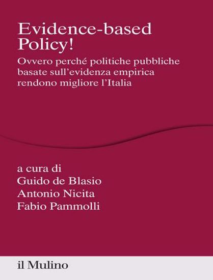 Immagine di Evidence-based Policy! Ovvero perché politiche pubbliche basate sull'evidenza empirica rendono migliore l'Italia