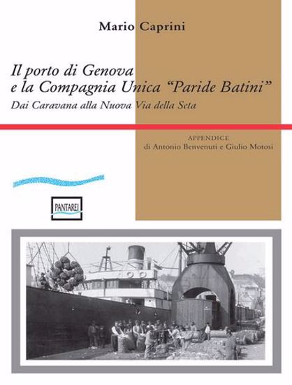 Immagine di Il porto di Genova e la Compagnia Unica "Paride Batini". Dai Caravana alla Nuova Via della Seta
