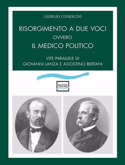 Immagine di Risorgimento a due voci ovvero Il medico politico. Vite parallele di Giovanni Lanza e Agostino Bertani