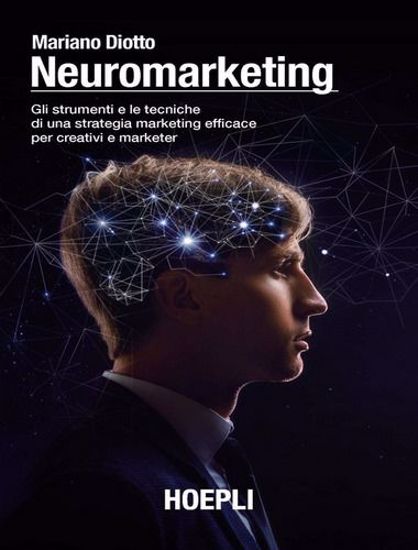 Immagine di Neuromarketing. Gli strumenti e le tecniche di una strategia marketing efficace per creativi e marketer