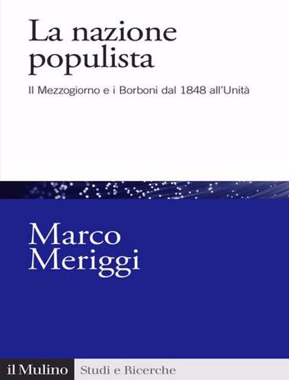 Immagine di La nazione populista. Il Mezzogiorno e i Borboni dal 1848 all'Unità