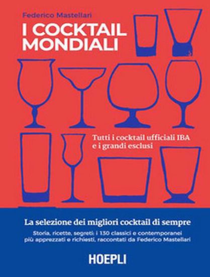 Immagine di I cocktail mondiali. Tutti i cocktail ufficiali IBA e i grandi esclusi. Ediz. illustrata