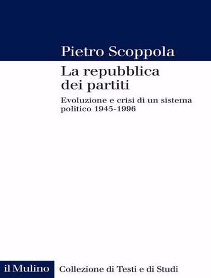 Immagine di La repubblica dei partiti. Evoluzione e crisi di un sistema politico (1945-1996). Nuova ediz.