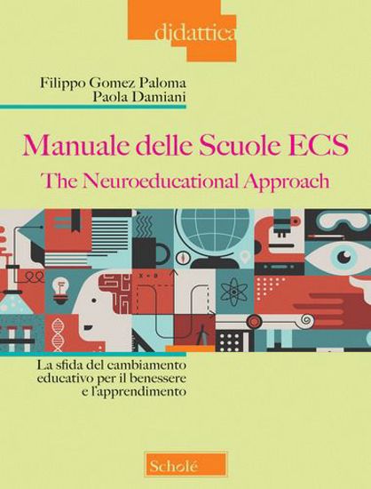 Immagine di Manuale delle Scuole ECS. The Neuroeducational Approach. La sfida del cambiamento educativo per il benessere e l'apprendimento