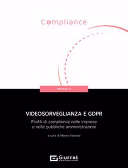 Immagine di Videosorveglianza e GDPR. Profili di compliance nelle imprese e nelle pubbliche amministrazioni