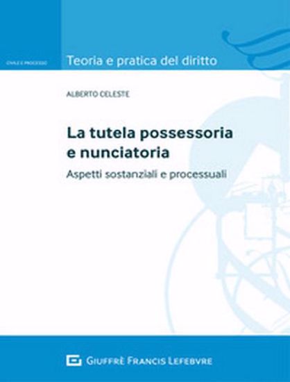 Immagine di La tutela possessoria e nunciatoria. Aspetti sostanziali e processuali