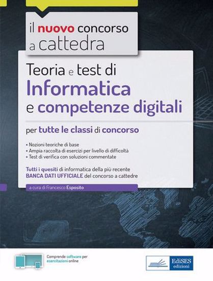 Immagine di Informatica e competenze digitali per il concorso a cattedra. Teoria e test per tutte le classi di concorso. Con software di simulazione