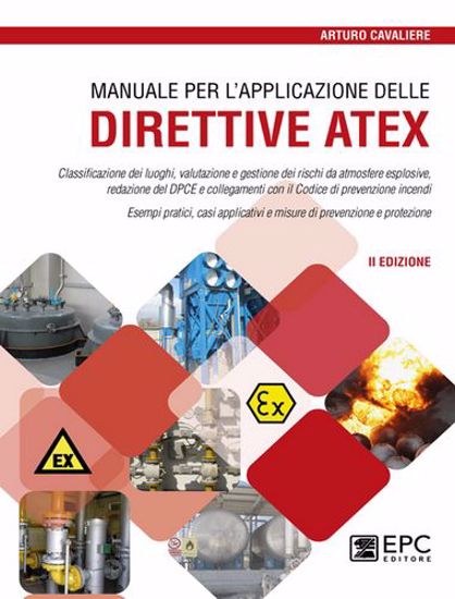 Immagine di Manuale per l'applicazione delle direttive ATEX. Classificazione dei luoghi, valutazione e gestione dei rischi da atmosfere esplosive. Nuova ediz.