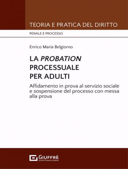 Immagine di La Probation processuale per adulti. Affidamento in prova al servizio sociale e sospensione del processo con messa alla prova