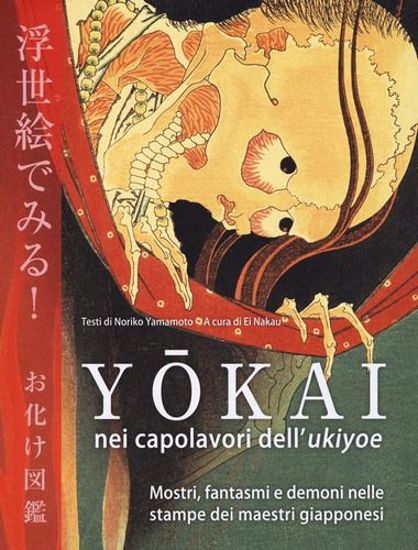 Immagine di Yokai nei capolavori dell'Ukiyoe. Mostri, fantasmi e demoni nelle stampe dei maestri giapponesi. Ediz. illustrata