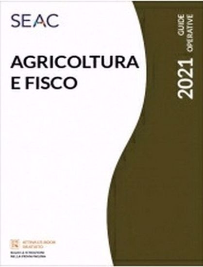 Immagine di Agricoltura e fisco 2021. Aspetti civilistici, fiscali e contributivi
