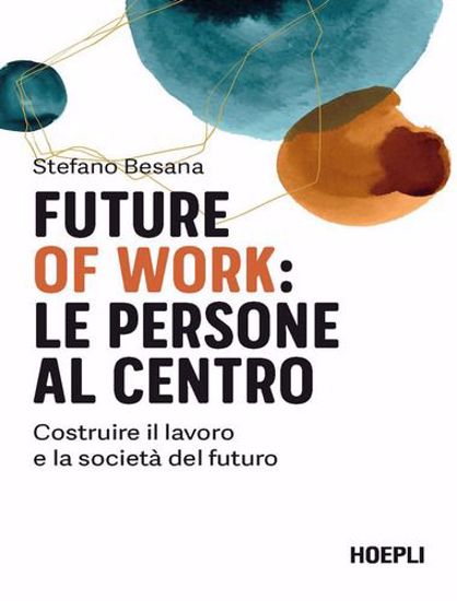 Immagine di Future of work: le persone al centro. Costruire il lavoro e la società del futuro