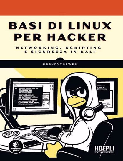 Immagine di Basi di Linux per hacker. Networking, scripting e sicurezza in Kali