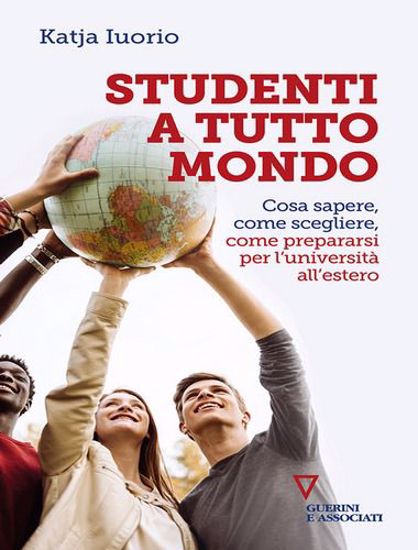 Immagine di Studenti a tutto mondo. Cosa sapere, come scegliere, come prepararsi per l'università all'estero