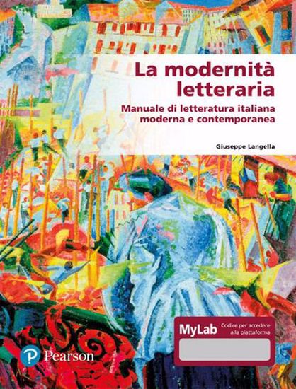 Immagine di La modernità letteraria. Manuale di letteratura italiana moderna e contemporanea. Ediz. mylab