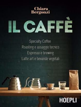 Immagine di Il caffè. Specialty Coffee - Roasting e assaggio tecnico - Espresso e brewing - Latte art e bevande vegetali