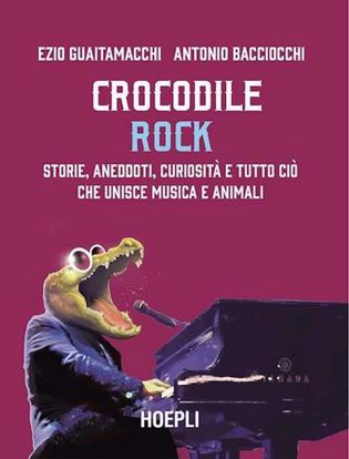 Immagine di Crocodile Rock. Storie, aneddoti, curiosità e tutto ciò che unisce musica e animali