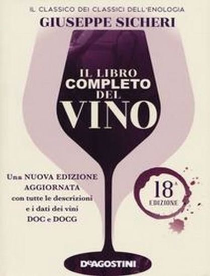 Immagine di Il libro completo del vino. Con tutte le descrizioni e i dati aggiornati dei vini DOC e DOCG. Nuova ediz.