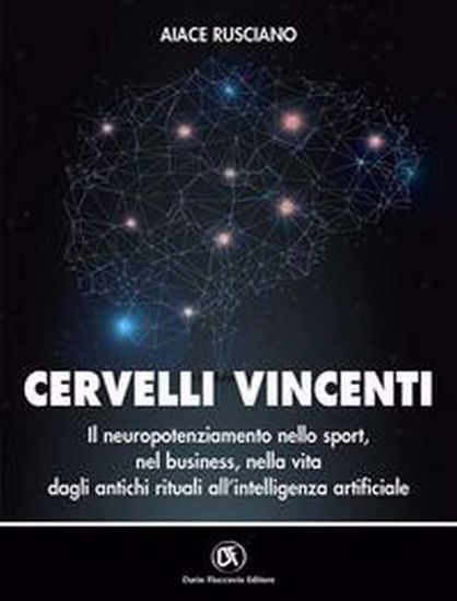 Immagine di Cervelli vincenti. Il neuropotenziamento nello sport, nel business, nella vita dagli antichi rituali all'intelligenza artificiale