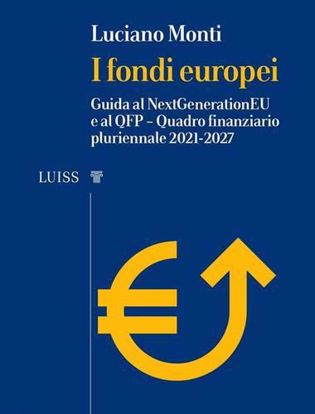 Immagine di I fondi europei. Guida al NextGeneration EU e al QFP. Quadro Finanziario Pluriennale 2021-2027