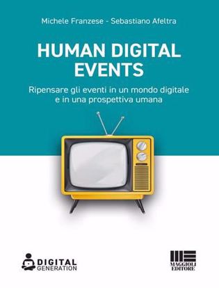 Immagine di Human digital events. Ripensare gli eventi in un mondo digitale e in una prospettiva umana