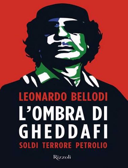 Immagine di L'ombra di Gheddafi. Soldi, terrore, petrolio