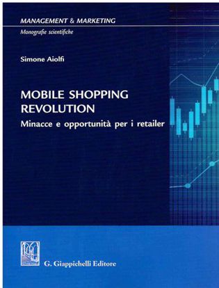 Immagine di Mobile shopping revolution. Minacce e opportunità per i retailer