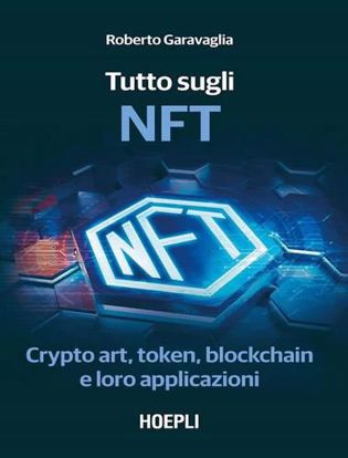 Immagine di Tutto sugli NFT. Crypto art, token, blockchain e loro applicazioni