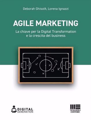 Immagine di Agile marketing. La chiave per la digital transformation e la crescita del business