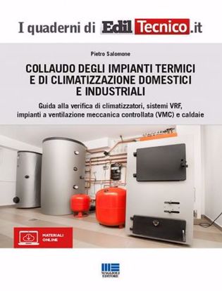 Immagine di Collaudo degli impianti termici e di climatizzazione domestici e industriali. Guida alla verifica di climatizzatori, sistemi VRF, impianti a ventilazione meccanica controllata (VMC) e caldaie
