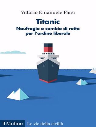 Immagine di Titanic. Naufragio o cambio di rotta per l'ordine liberale