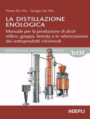 Immagine di La distillazione enologica. Manuale per la produzione di alcol etilico, grappa, brandy e la valorizzazione dei sottoprodotti vitivinicoli
