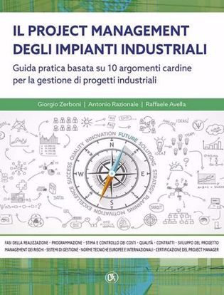 Immagine di Il project managemente impianti industriali. Guida pratica basata su 10 argomenti cardine per la gestione di progetti industriali