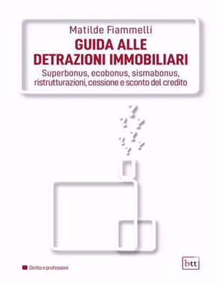 Immagine di Guida alle detrazioni immobiliari. Superbonus, ecobonus, sismabonus, ristrutturazioni, cessione e sconto del credito