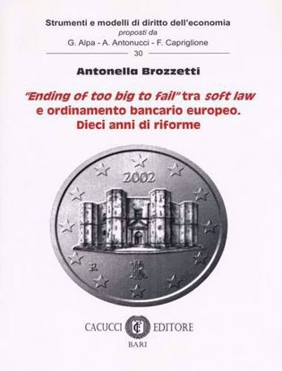 Immagine di 30 - “Ending of too big to fail” tra soft law e ordinamento bancario europeo. Dieci anni di riforme