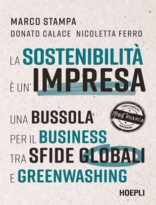 Immagine di La sostenibilità è un'impresa. Una bussola per il business tra sfide globali e greenwashing