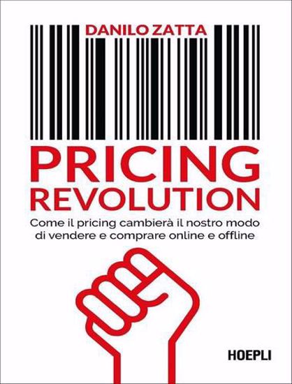Immagine di Pricing revolution. Come il pricing cambierà il nostro modo di vendere e comprare online e offline