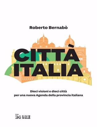 Immagine di Città Italia. Dieci visioni e dieci città per una nuova Agenda della provincia italiana