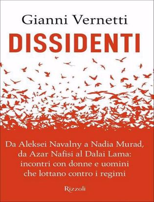 Immagine di Dissidenti. Da Aleksei Navalny a Nadia Murad, da Azar Nafisi al Dalai Lama: incontri con donne e uomini che lottano contro i regimi