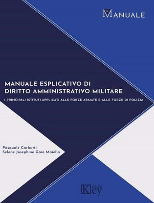 Immagine di Manuale di diritto amministrativo militare. I principali istituti applicati alle forze armate e alle forze di polizia