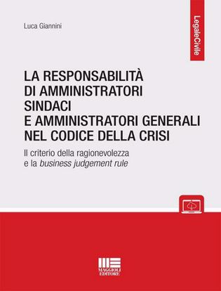 Immagine di La responsabilità di amministratori sindaci e amministratori generali nel codice della crisi. Con espansione online